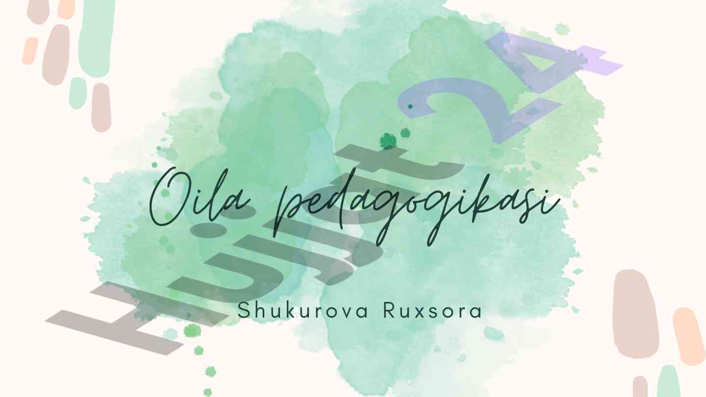 Oila pedagogikasining asosiy mazmuni va metodlari