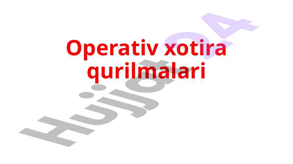Operativ xotira qurilmalari va ularning tasniflanishi