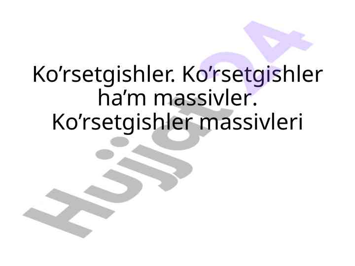 Ko'rsetgishlar va massivler o'rganilishi