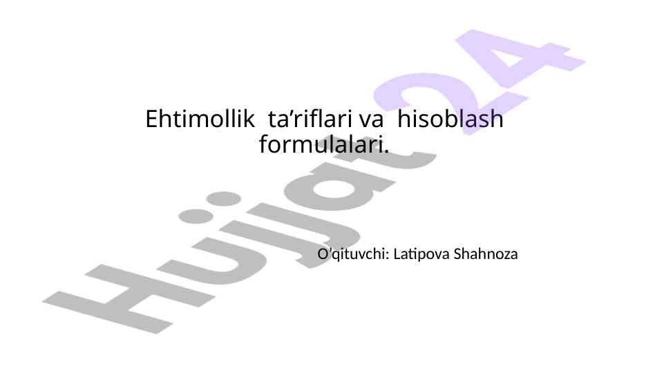 Ehtimollik ta’riflari va hisoblash formulalari