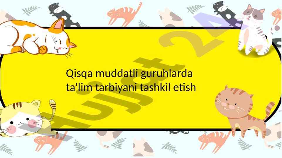 Qisqa muddatli guruhlarda ta'lim tashkil etish