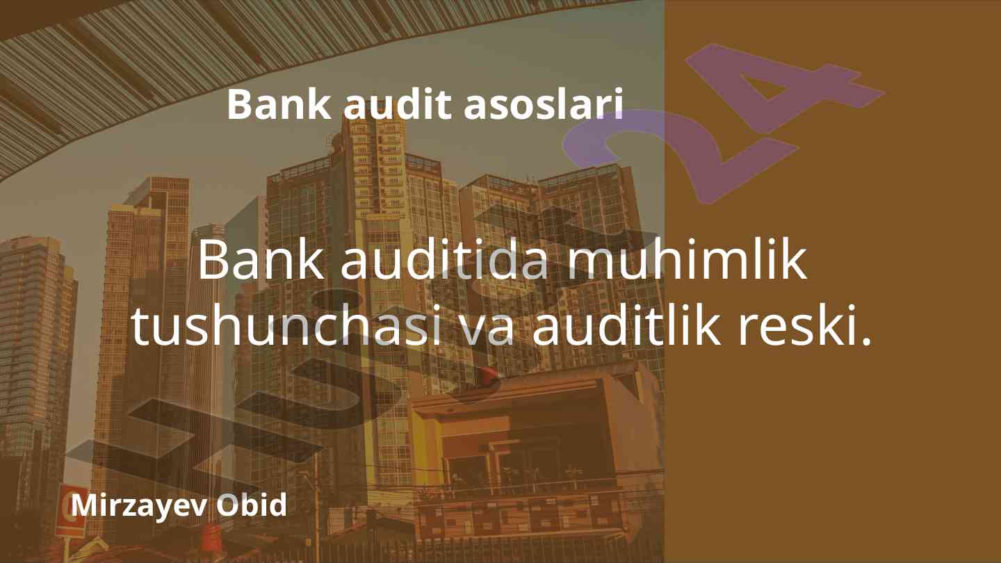 Bank auditida muhimlik tushunchasi va auditlik reski