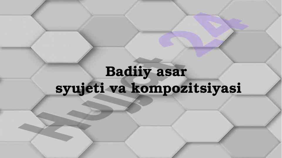Badiiy asar syujeti va kompozitsiyasi tushunchalari