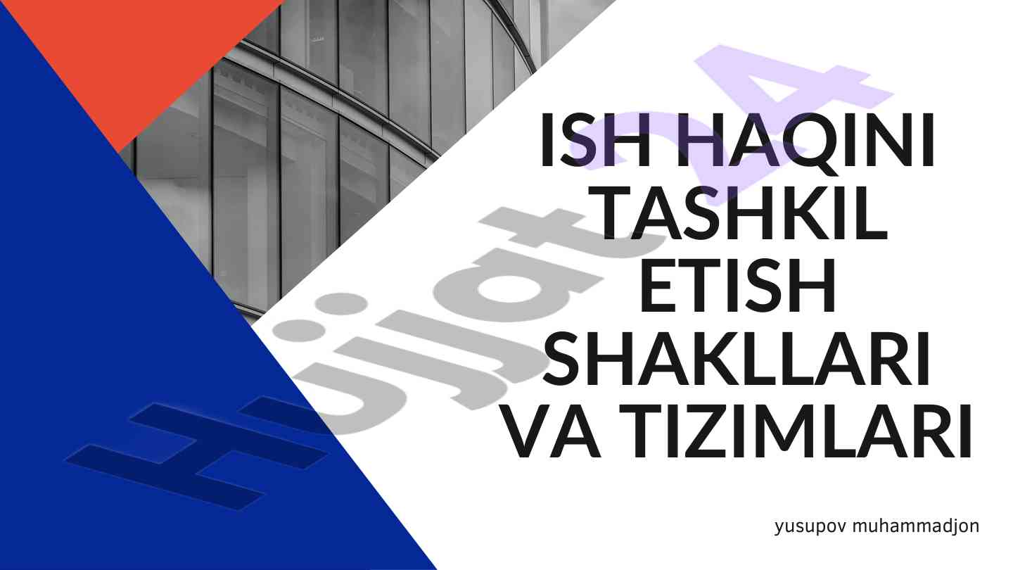Ish haqini tashkil etish shakllari va tizimlari