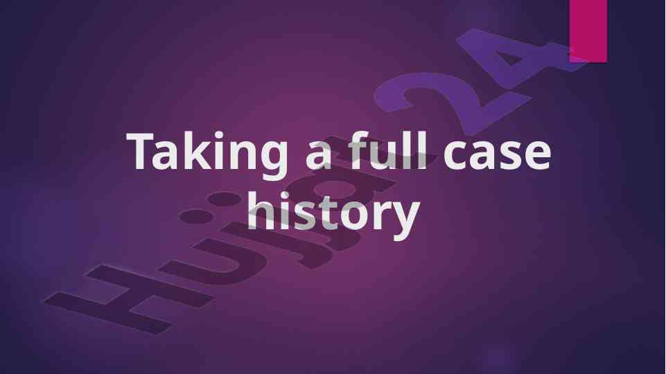Taking a full case history in clinical practice