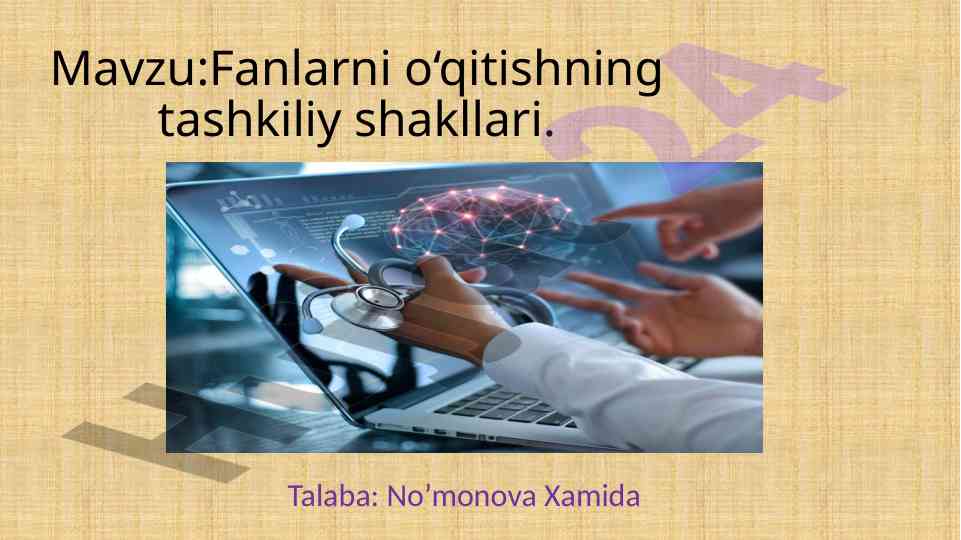 Fanlarni o‘qitish tashkiliy shakllari va usullari