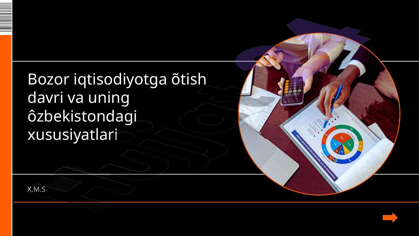 Bozor iqtisodiyotiga o‘tish davri xususiyatlari