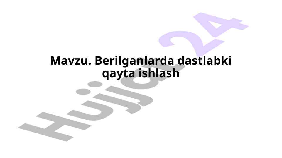 Dastlabki qayta ishlash va sifatli berilganlar