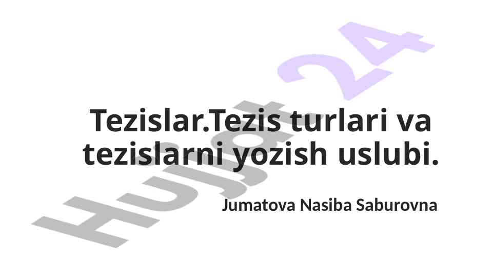 Tezislar turlari va tezislarni yozish uslubi