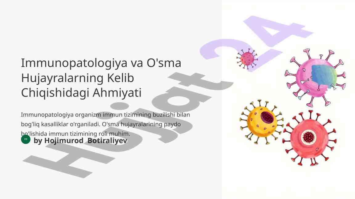 Immunopatologiya va o'sma hujayralarining roli