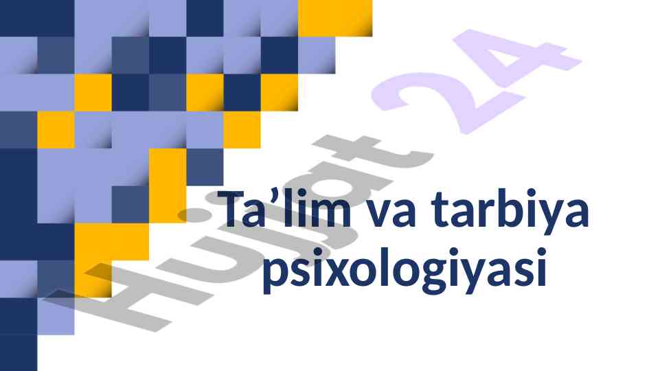Psixologiya ta’lim va tarbiya asoslari
