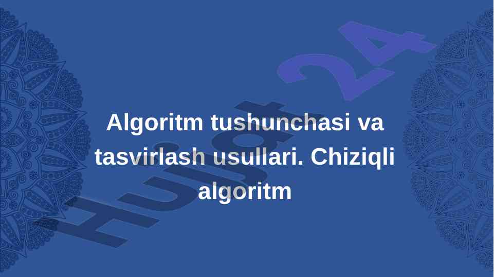 Algoritm tushunchasi va tasvirlash usullari