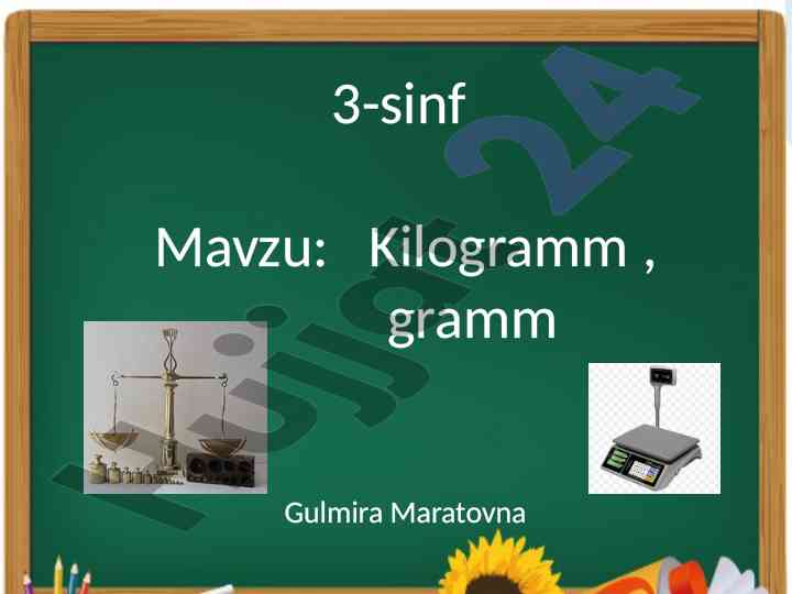 Kilogramm va grammni o‘rganish ushbu darsda