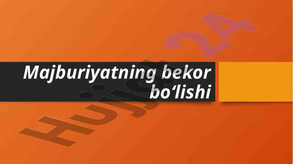 Majburiyatning bekor bo'lishi tushunchasi va qonuniy asoslar