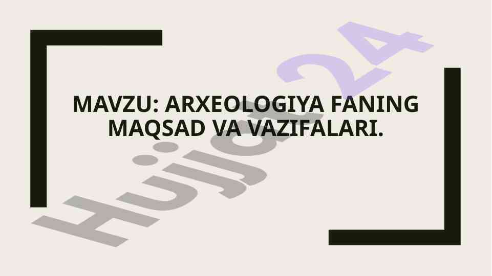 Arxeologiya fani maqsadlari va vazifalari