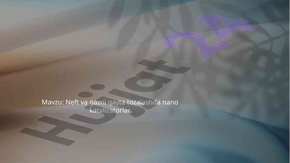 Neft va gazni qayta tozalashda nano katalizatorlar