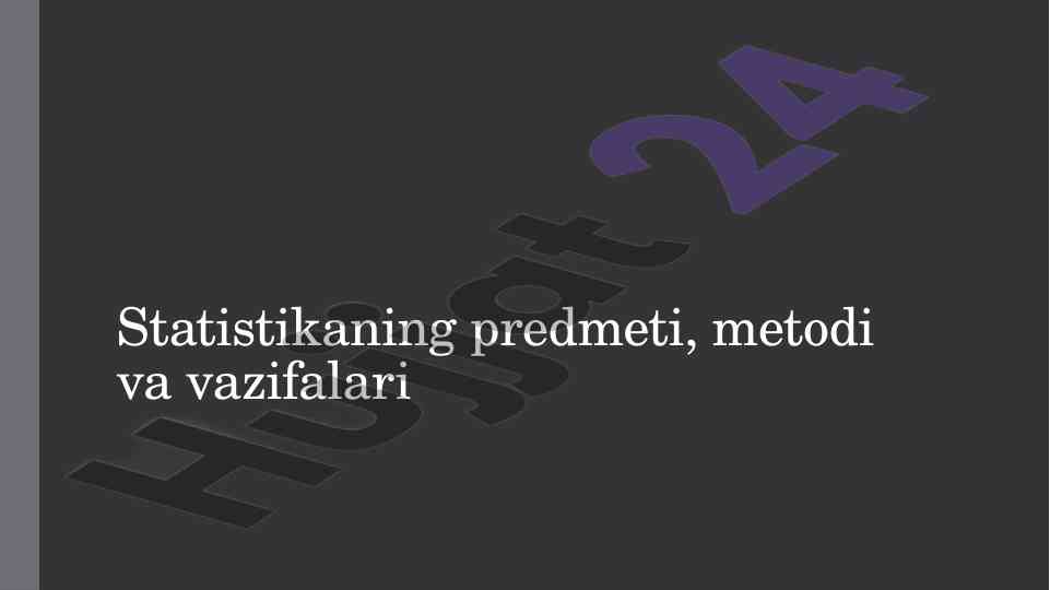 Statistikaning predmeti metodi va vazifalari