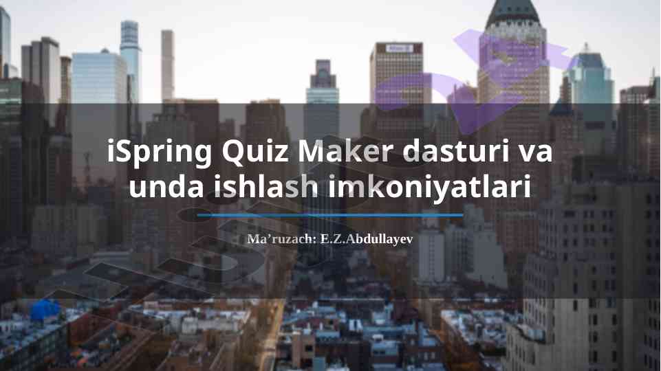 Ispring quiz maker dasturi va imkoniyatlari