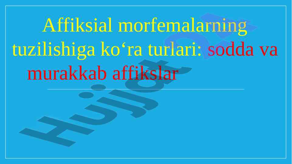 Affiksial morfemalar turlari va ularning tuzilishi