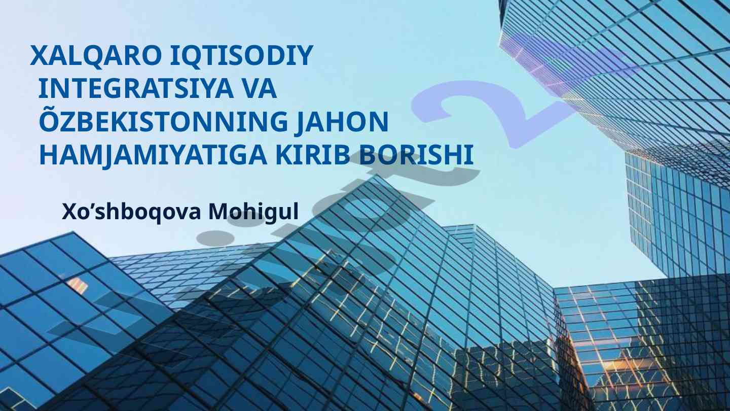 Xalqaro iqtisodiy integratsiya va o'zbekiston
