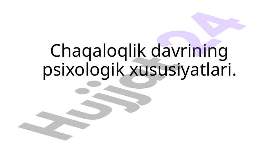 Chaqaloqlik davrining psixologik xususiyatlari