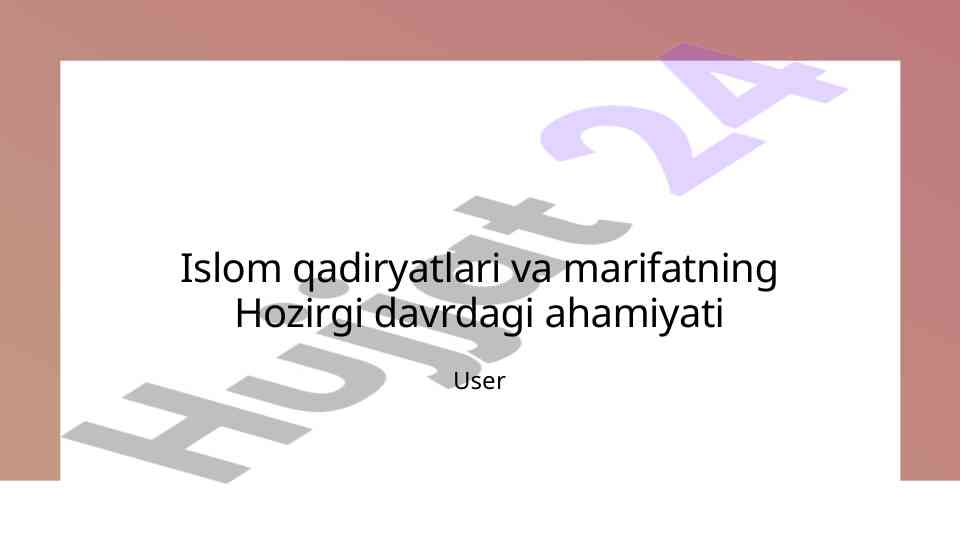 Islom qadriyatlari va marifatning ahamiyati