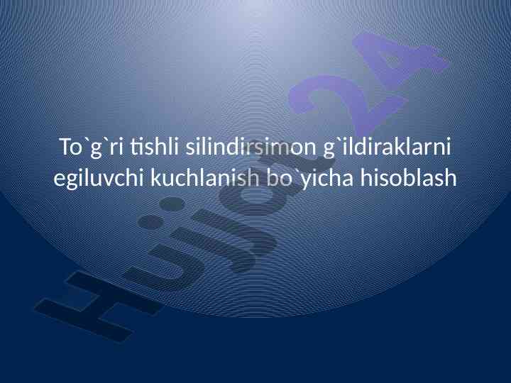 Tishli silindirsimon gildiraklarni hisoblash metodlari
