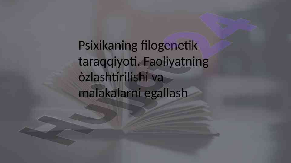 Psixikaning filogenetik taraqqiyoti va malakalarni egallash