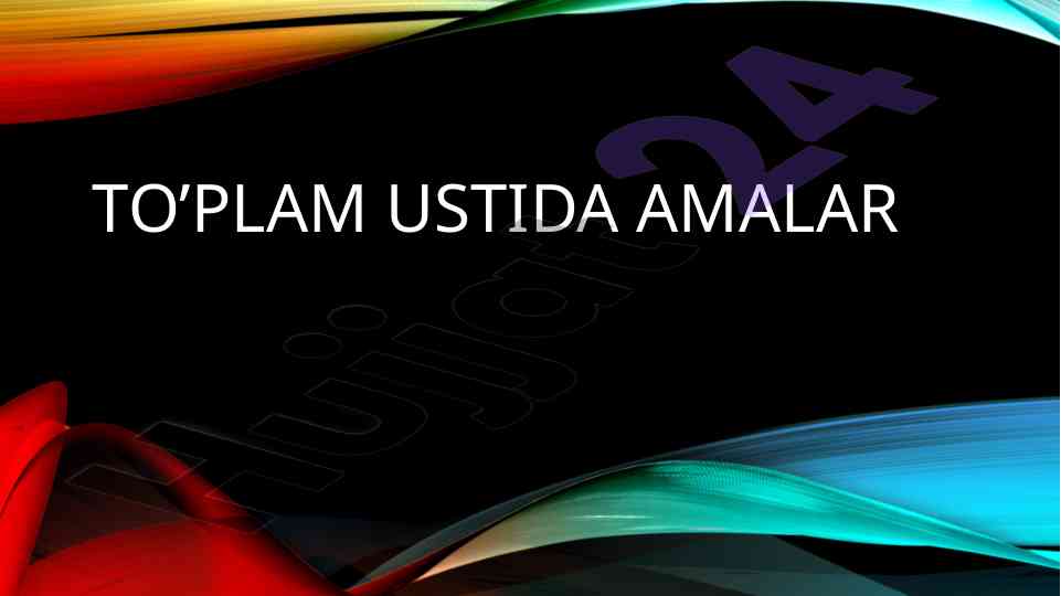 To'plamlar ustida amal bajarish usullari