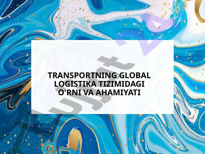 Transportning Global Logistika Tizimidagi O'rni