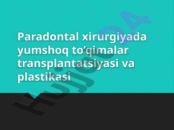 Paradontal xirurgiyada yumshoq to’qimalar transplantatsiyasi va plastikasi