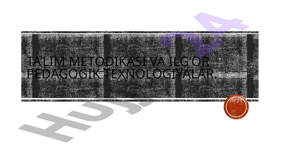 Ta’lim metodikasi va ilg’or pedagogik texnologiyalar