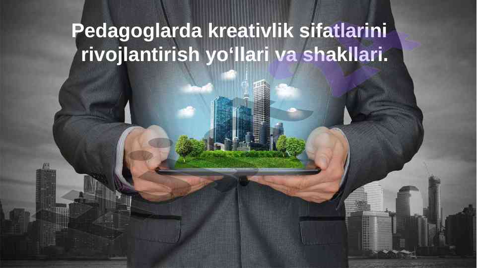 Pedagoglar kreativlik sifatlarini rivojlantirish shakllari