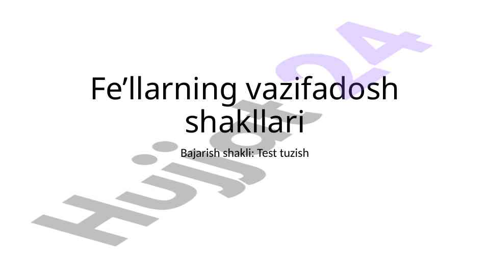 Fe'llarning vazifadosh shakllari testi