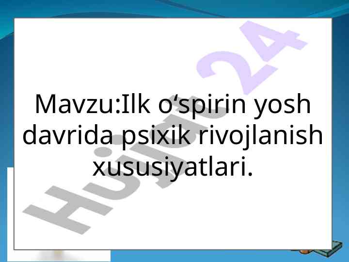Ilk o'spirin davrida psixik rivojlanish xususiyatlari