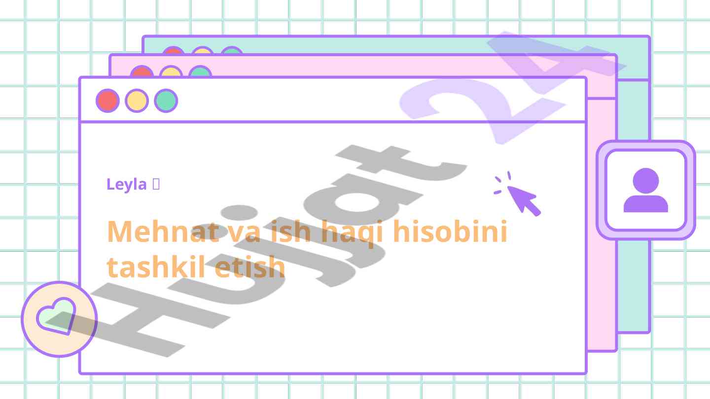 Mehnat va ish haqi hisobini tashkil etish asoslari
