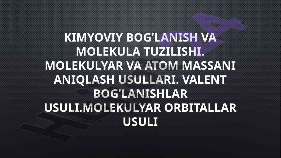 Kimyoviy bog’lanish va molekula tuzilishi