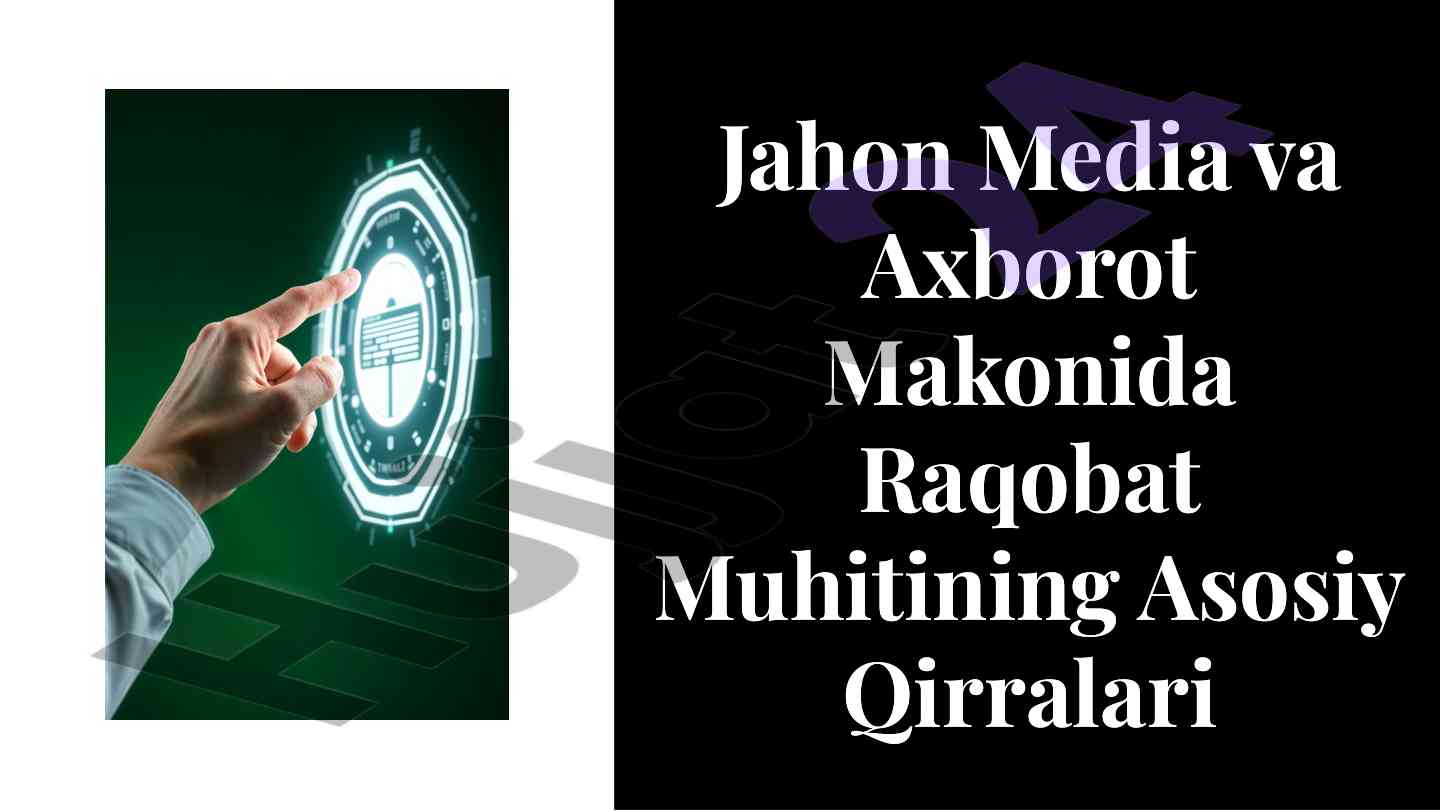 Jahon media va axborot makonida raqobat muhitining qirralari