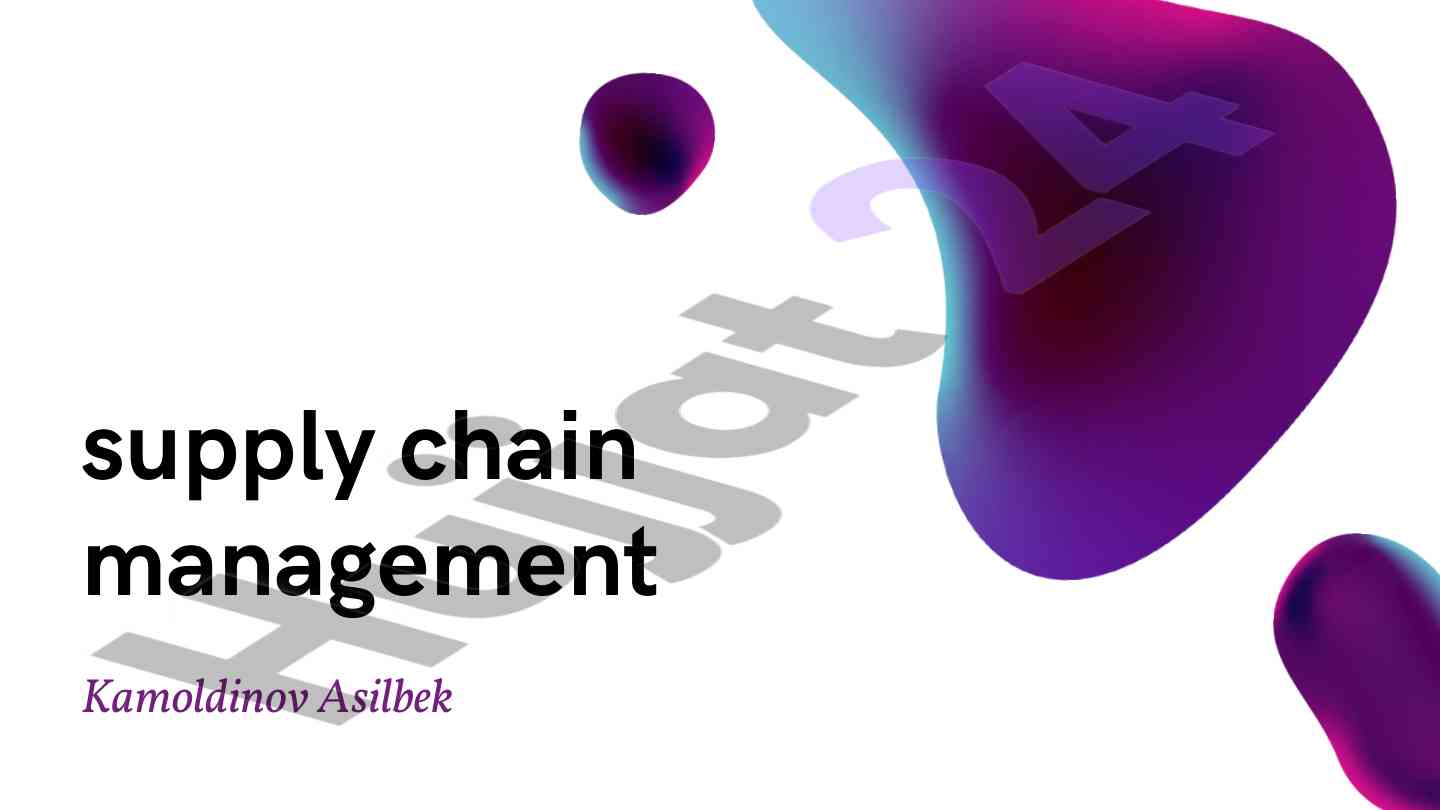 Supply chain management jarayoni va maqsadlari