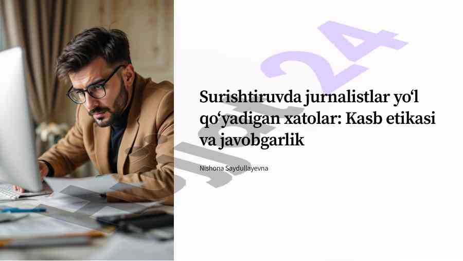 Surishtiruvda jurnalistlar yo‘l qo‘yadigan xatolar