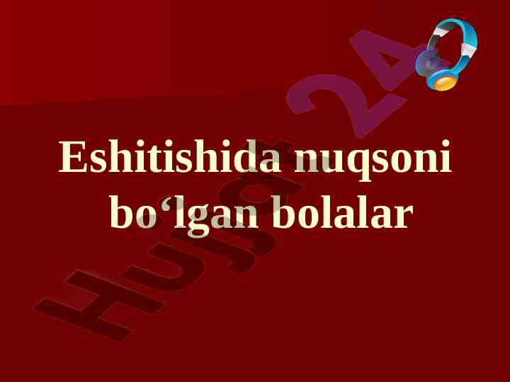 Eshitishida nuqsoni bo‘lgan bolalar tavsifnomasi
