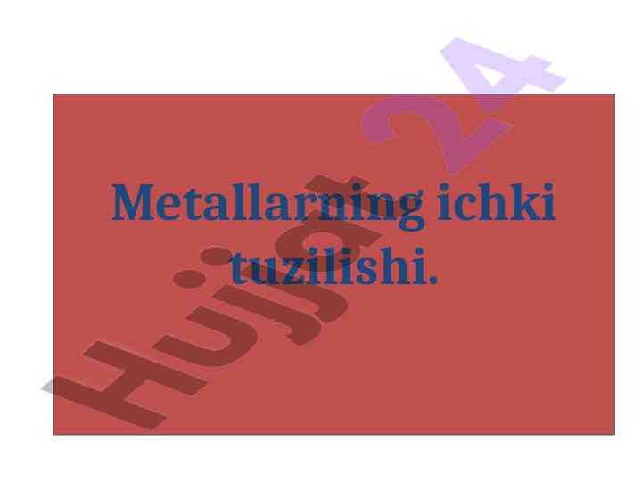 Metallarning ichki tuzilishi va kristall tuzilishi