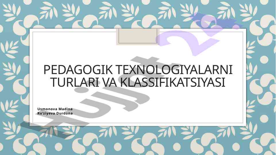 Pedagogik texnologiyalarni turlari va klassifikatsiyasi