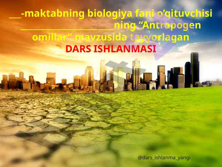 Antropogen omillar mavzusida dars ishlanmasi