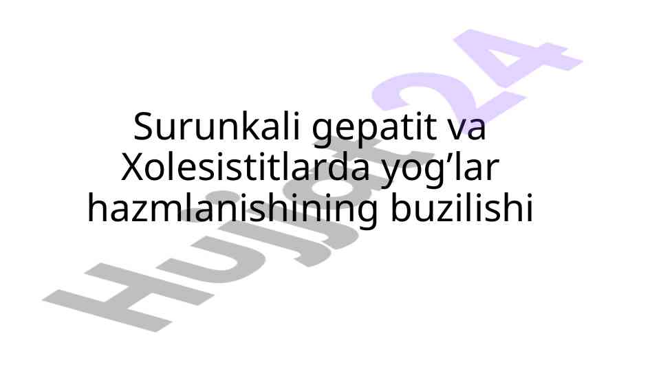 Surunkali gepatit va xolesistitlarda yog’lar hazmlanishi