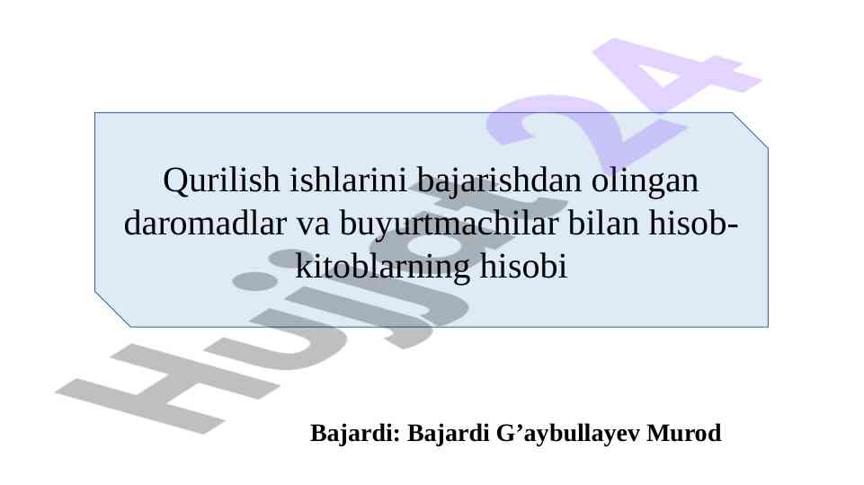Qurilish ishlarini bajarishdan olingan daromadlar va buyurtmachilar bilan hisob-kitoblarning hisobi