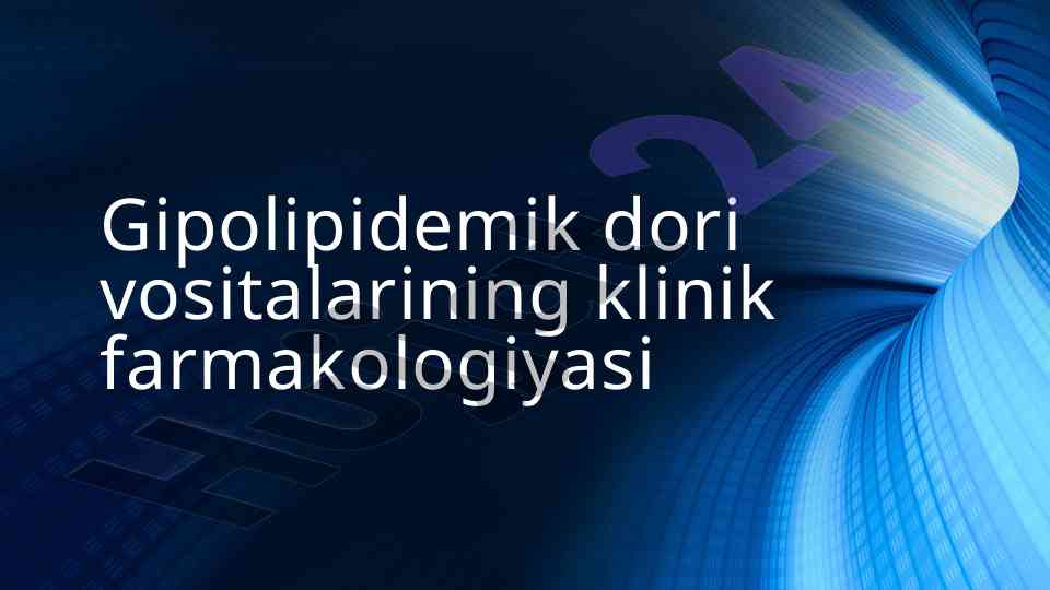 Gipolipidemik dori vositalarining klinik farmakologiyasi