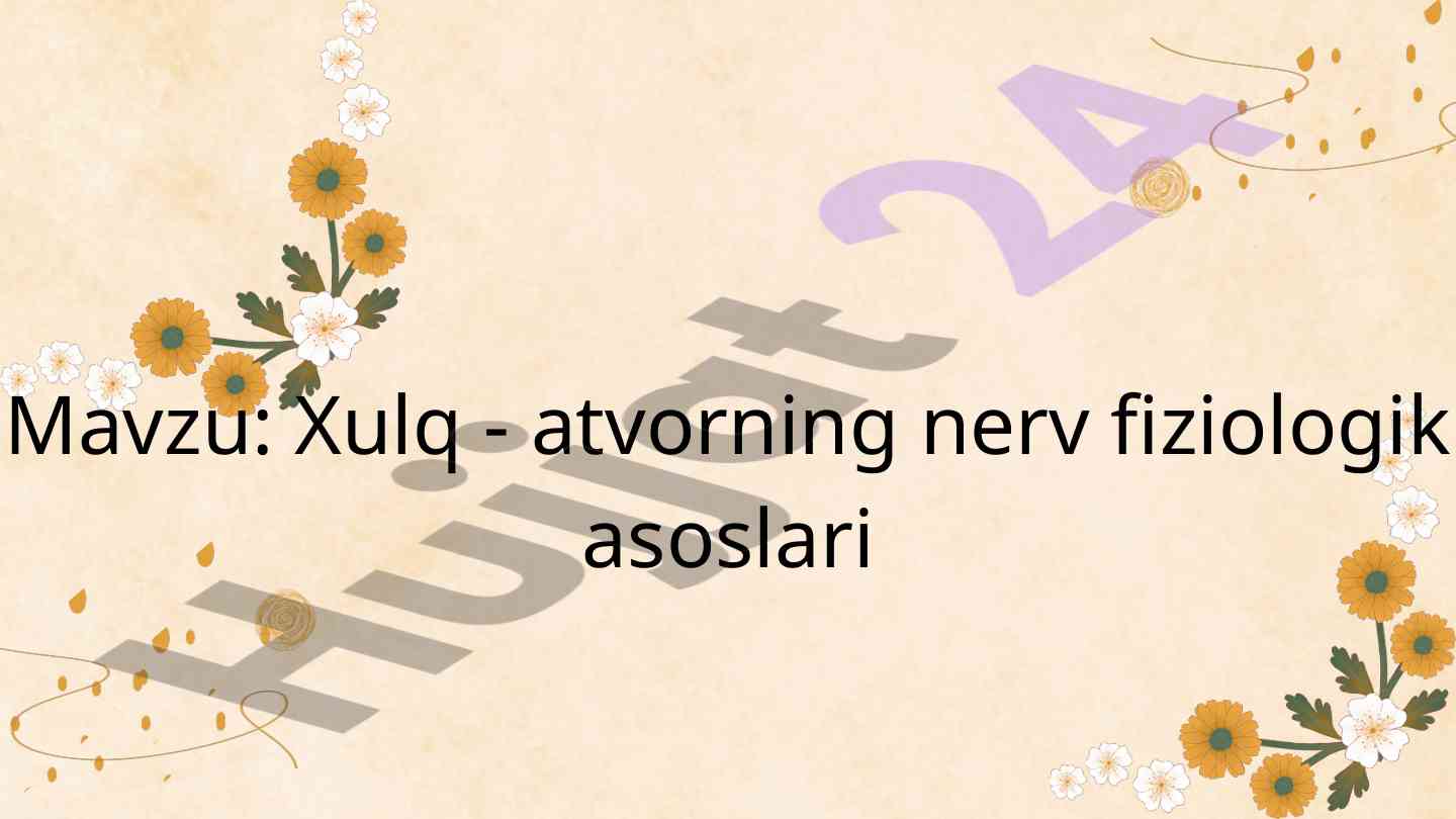 Xulq-atvorning nerv fiziologik asoslari