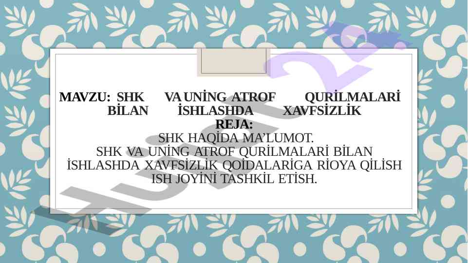 Shk va atrof qurilmalari bilan ishlashda xavfsizlik