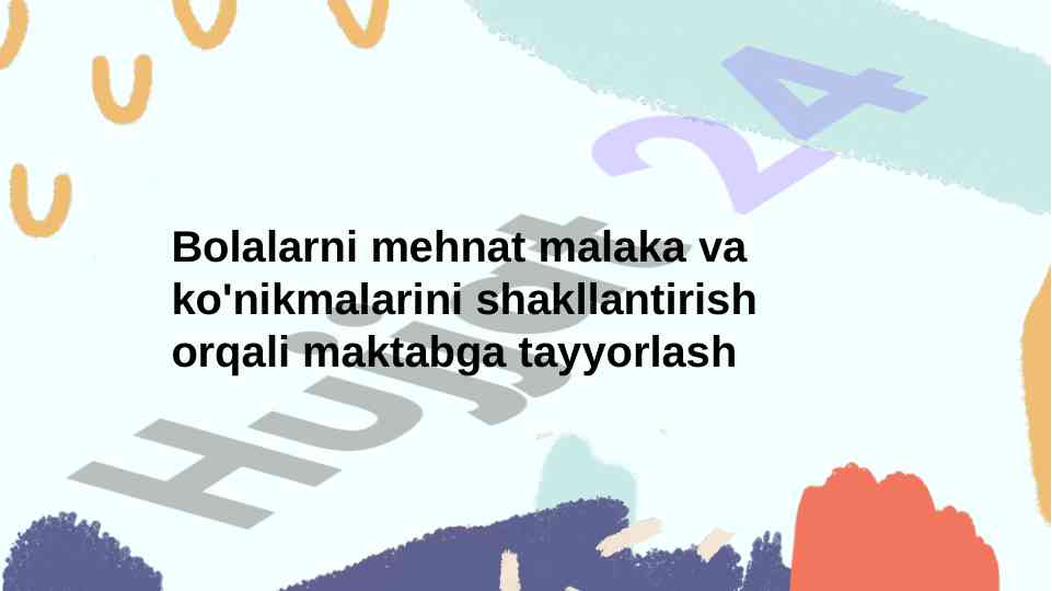 Bolalarni mehnat malaka va ko‘nikmalarini shakllantirish